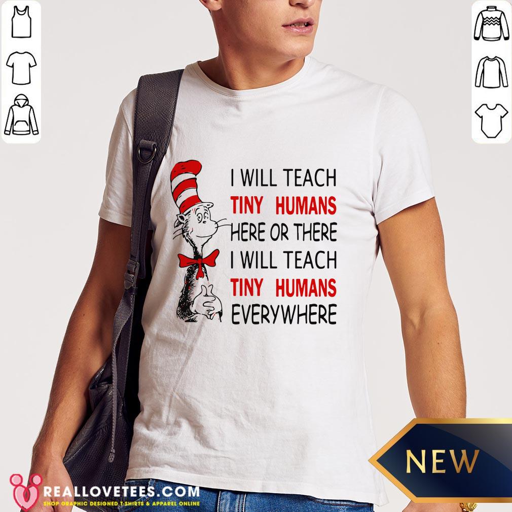 nice-i-will-teach-tiny-humans-here-or-there-i-will-teach-tiny-humans-everywhere-shirt.jpg