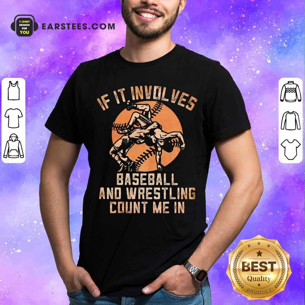 Nice If It Involves Baseball And Wrestling Count Me In Shirt
