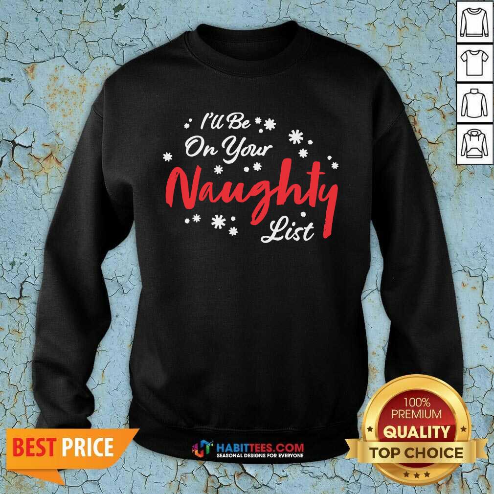 Nice I’ll Be On Your Naughty List Christmas Shirt