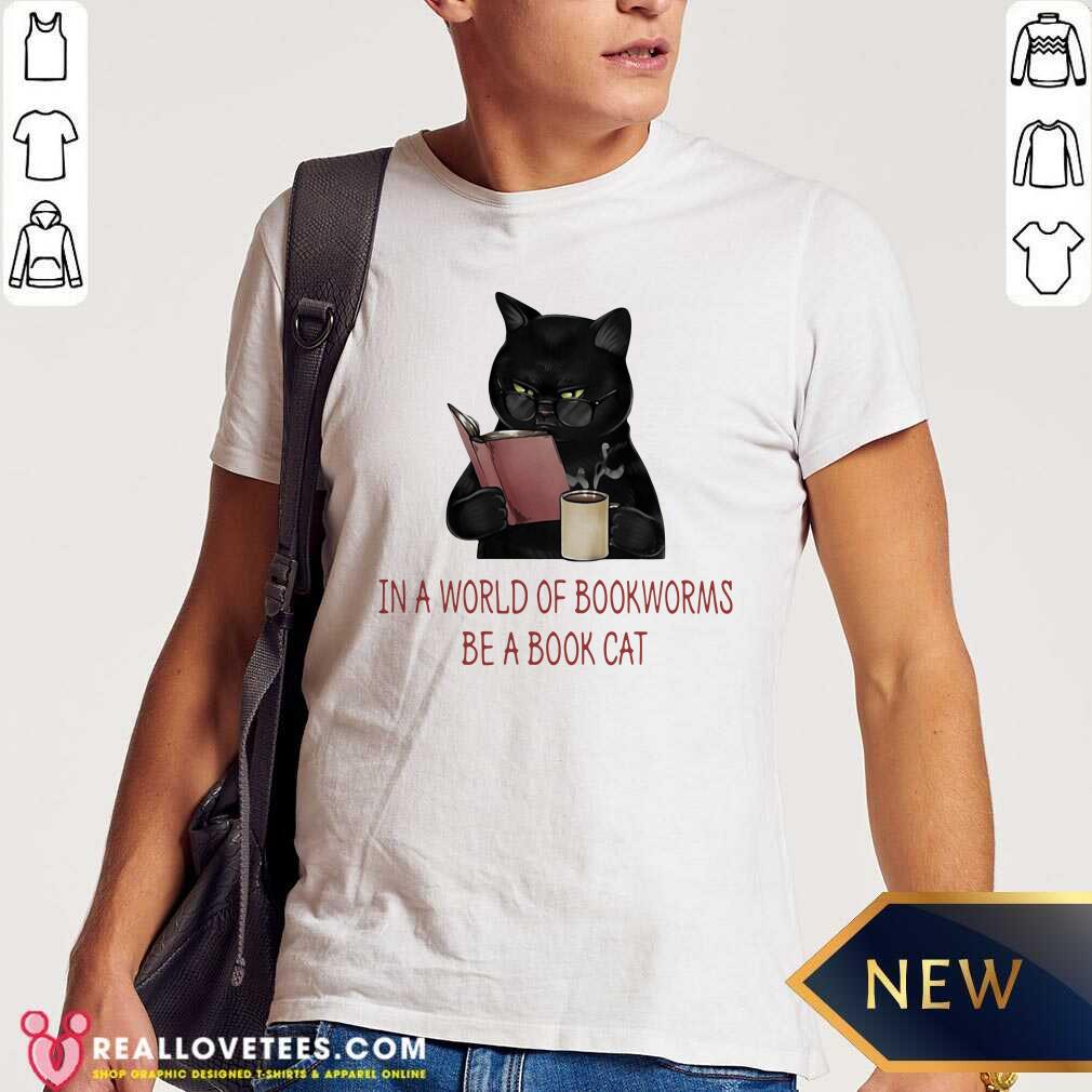 Nice In A World Of Bookworms Be A Book Cat Shirt