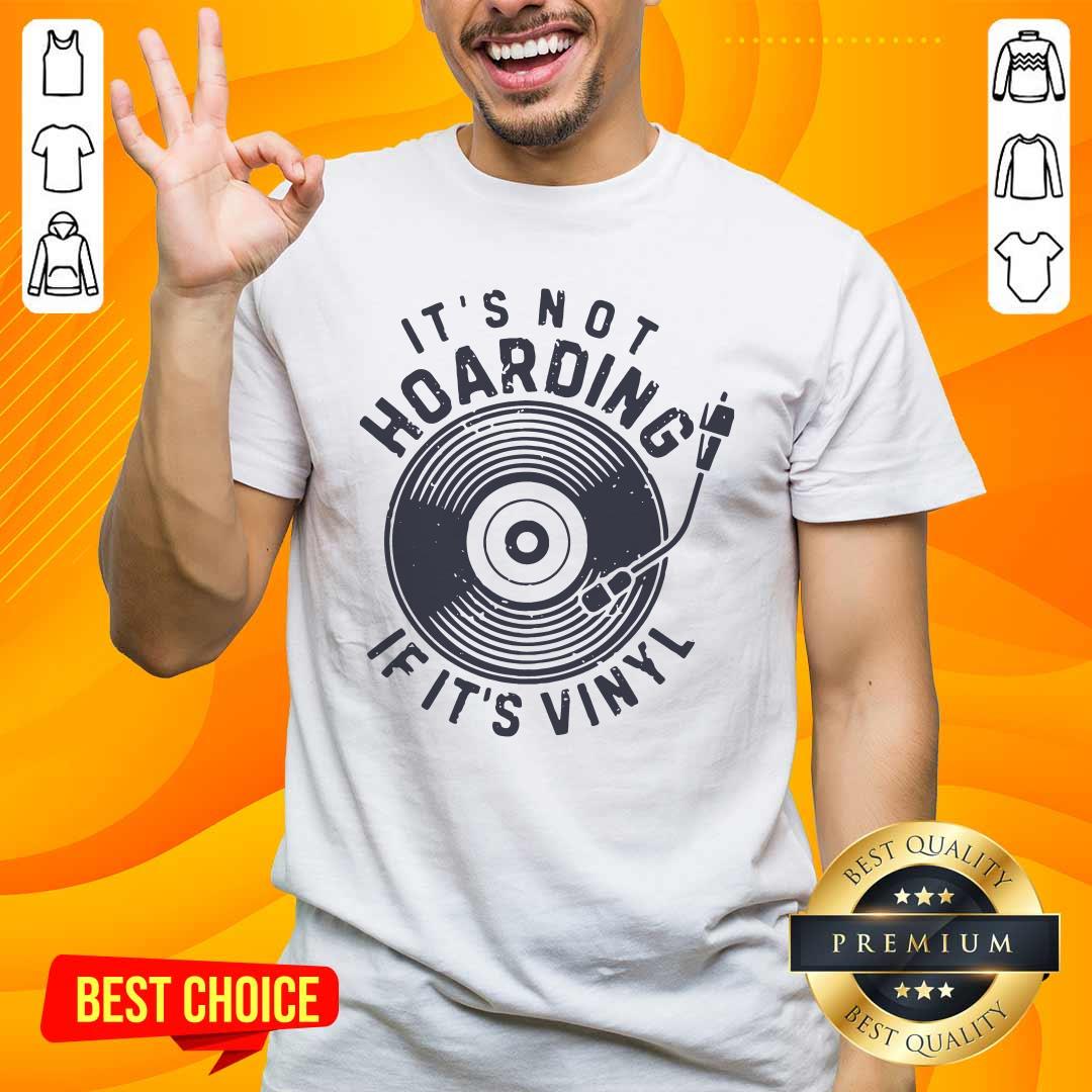 Nice It Is Not Hoarding If It Is Vinyl Shirt