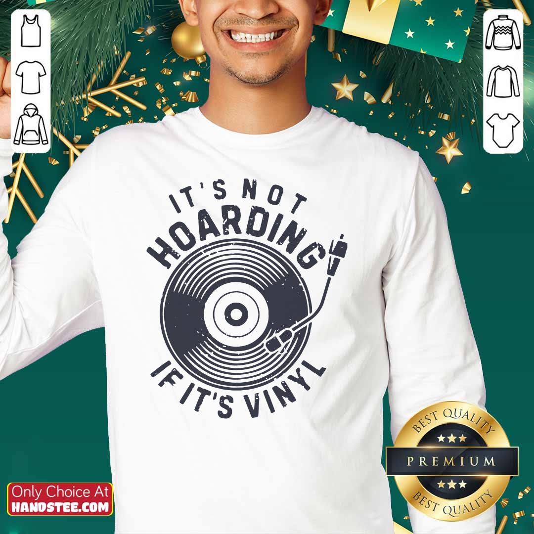 Nice It Is Not Hoarding If It Is Vinyl Shirt