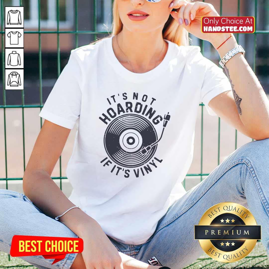 Nice It Is Not Hoarding If It Is Vinyl Shirt