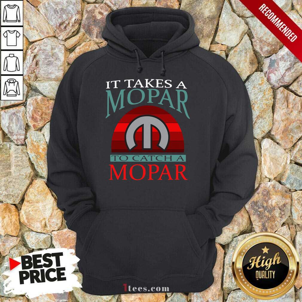 Nice It Takes A Mopar To Catch A Mopar Vintage Shirt