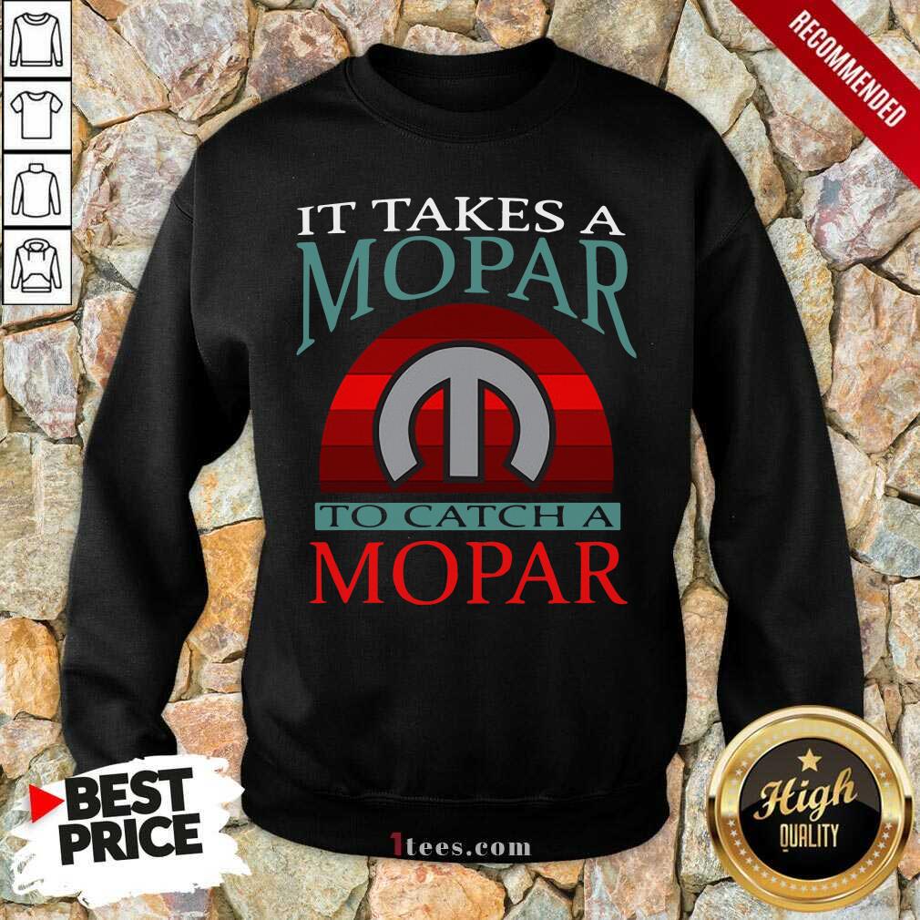 Nice It Takes A Mopar To Catch A Mopar Vintage Shirt