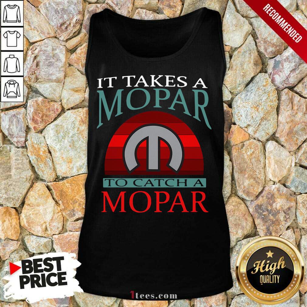 Nice It Takes A Mopar To Catch A Mopar Vintage Shirt