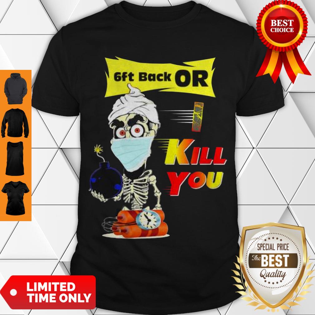 Nice Jeff Dunham Skeleton Covid 19 6Ft Back Or Kill You Shirt