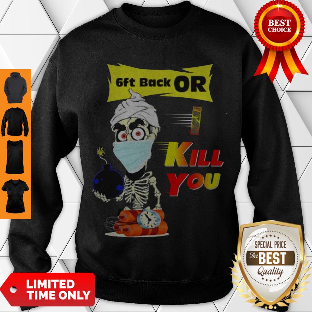 Nice Jeff Dunham Skeleton Covid 19 6Ft Back Or Kill You Shirt