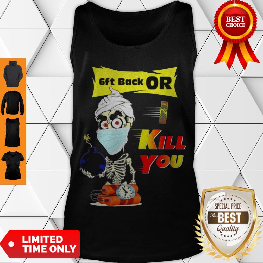 Nice Jeff Dunham Skeleton Covid 19 6Ft Back Or Kill You Shirt