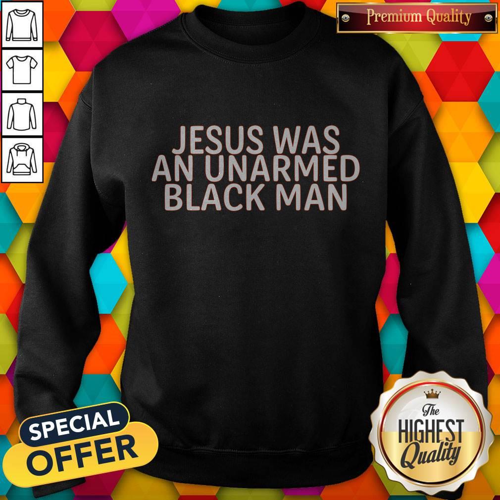 Nice Jesus Was An Unarmed Black Man Shirt