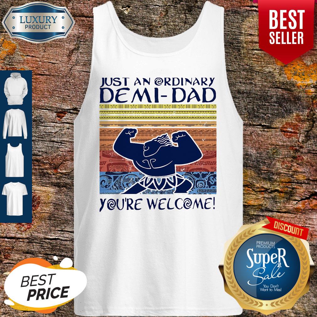 Nice Just An Ordinary Demi-Dad You’re Welcome Vintage Shirt