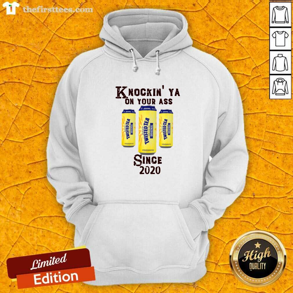 Nice Knockin’ Ya On Your As Twisted Tea Original Since 2020 Shirt