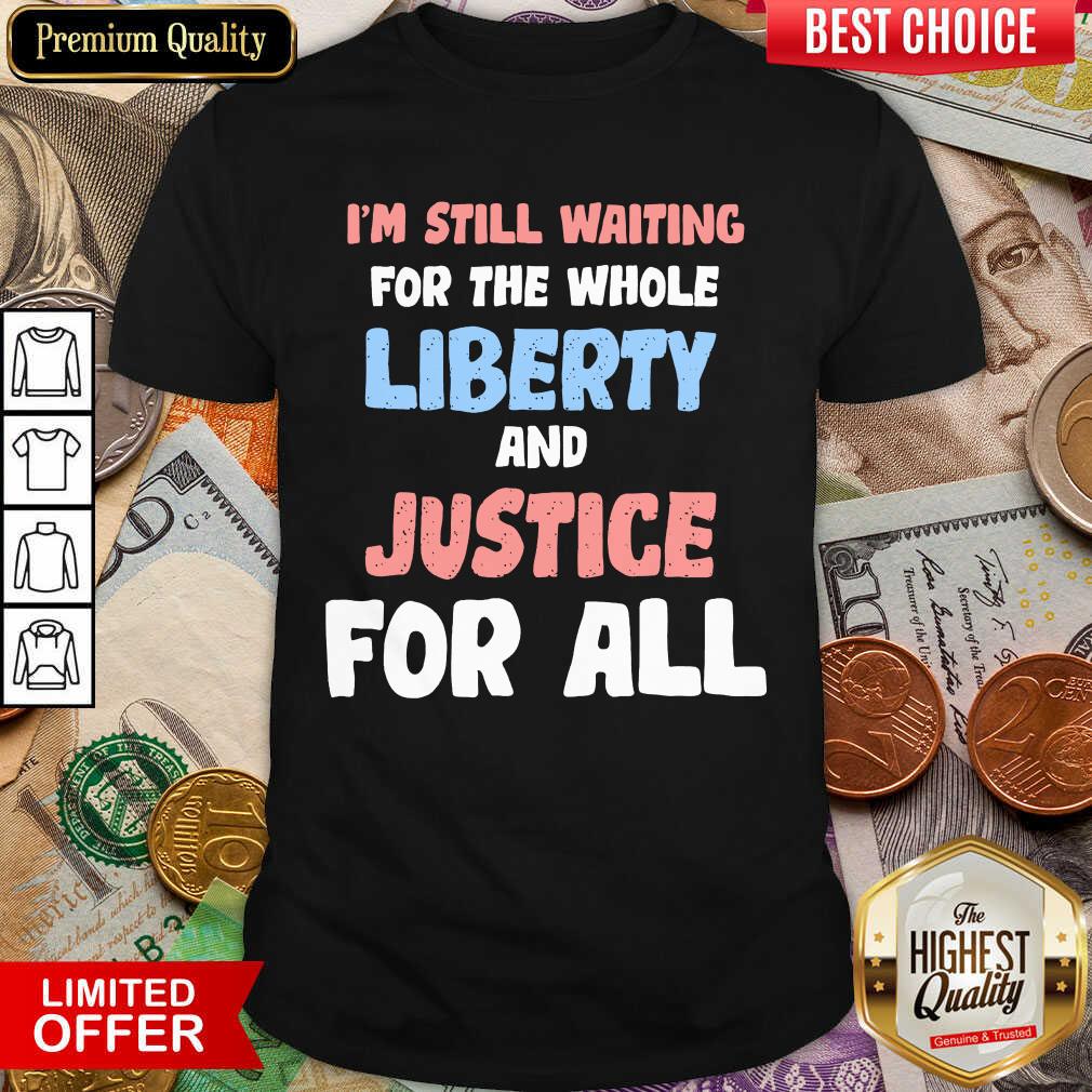 Nice Liberty And Justice For All Shirt