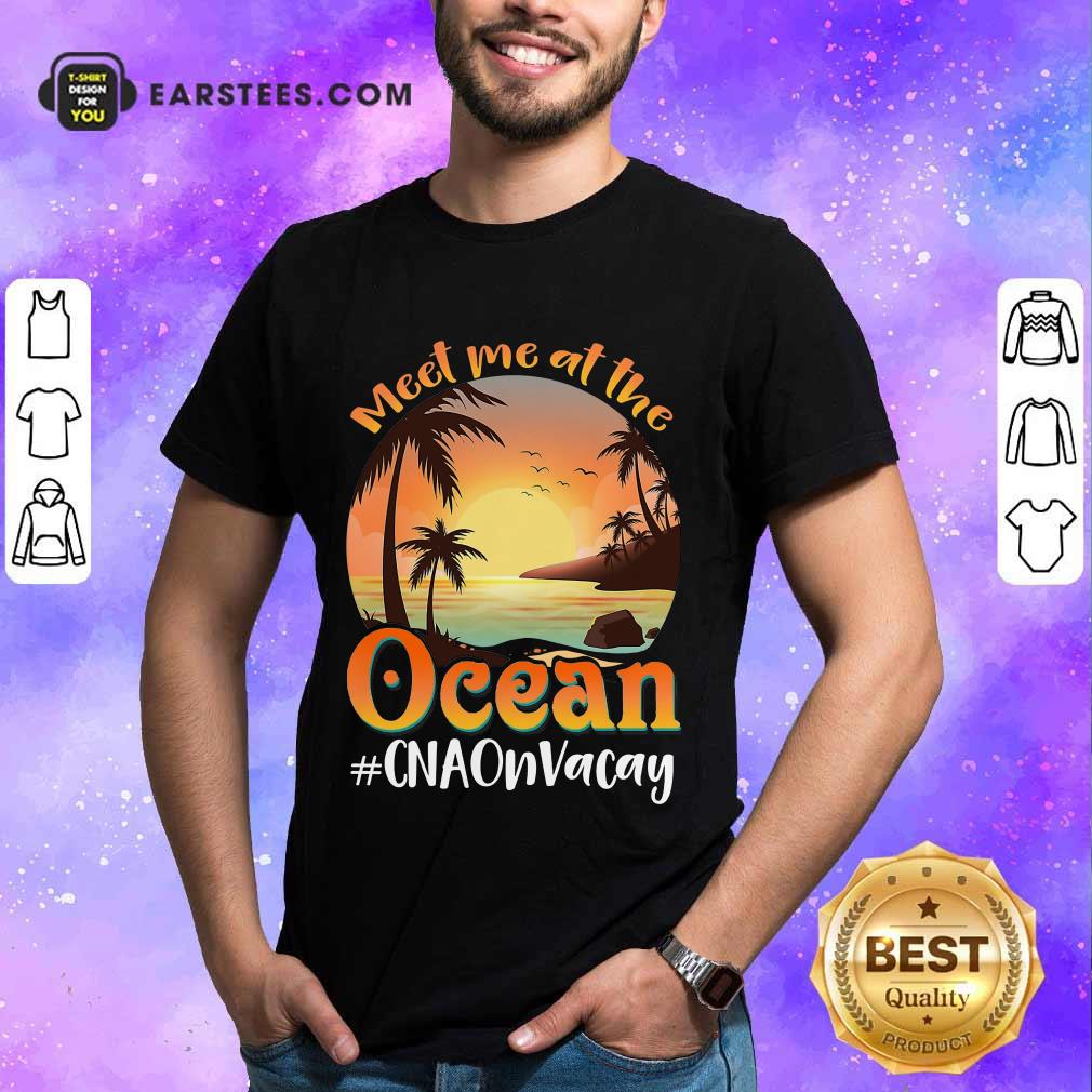 Nice Meet Me At The Ocean #CNAOnVacay Shirt