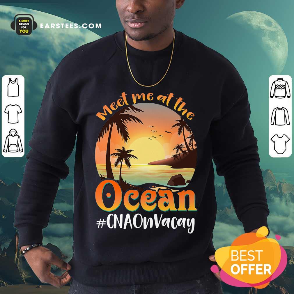 Nice Meet Me At The Ocean #CNAOnVacay Shirt