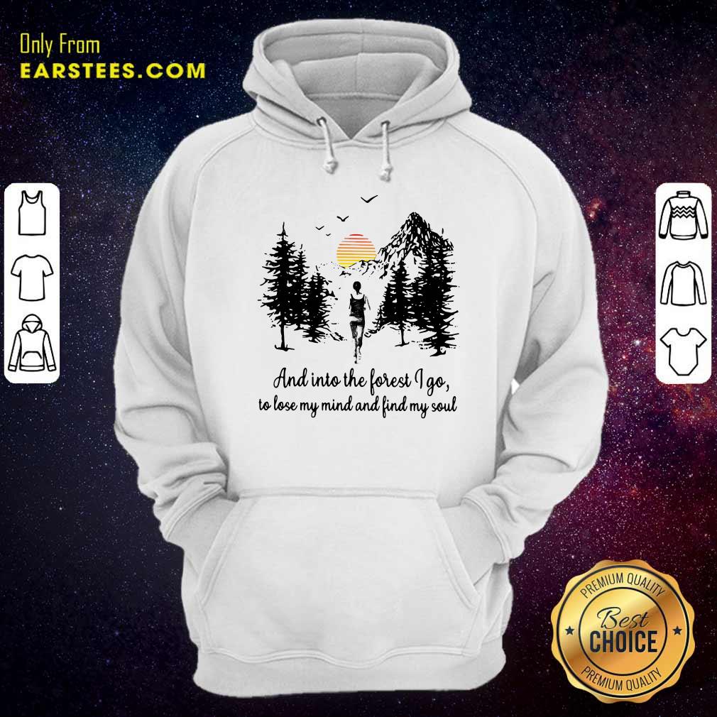 Nice Mountain And Into The Forest I Go To Lose My Mind And Find My Soul Shirt
