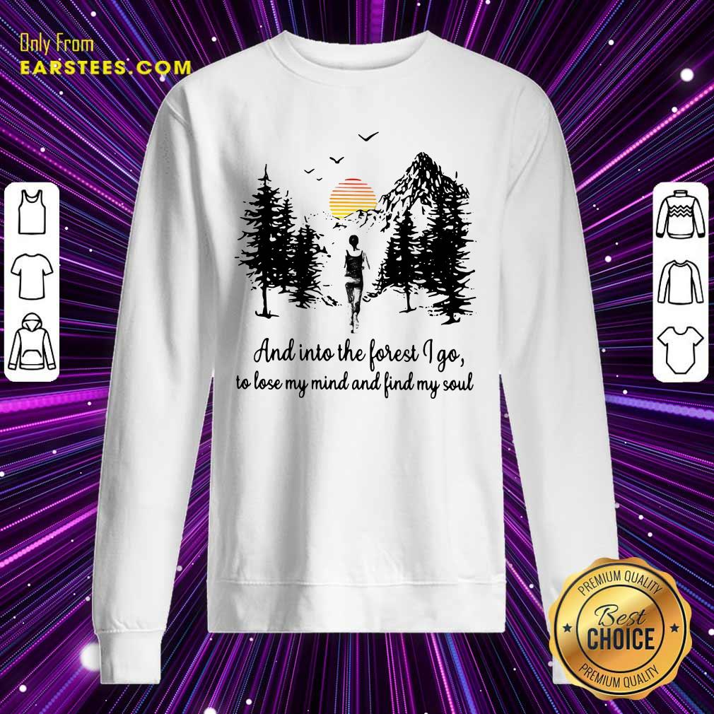 Nice Mountain And Into The Forest I Go To Lose My Mind And Find My Soul Shirt