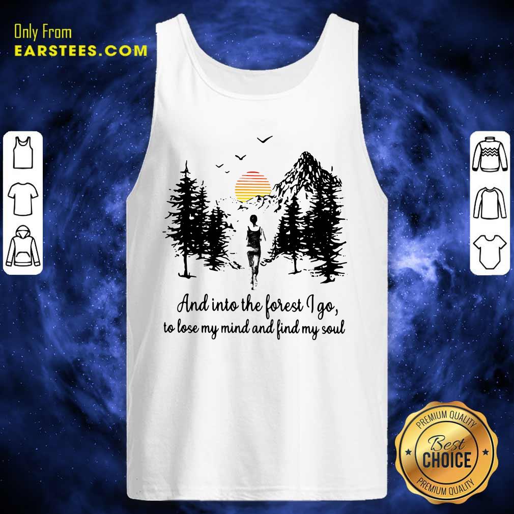 Nice Mountain And Into The Forest I Go To Lose My Mind And Find My Soul Shirt