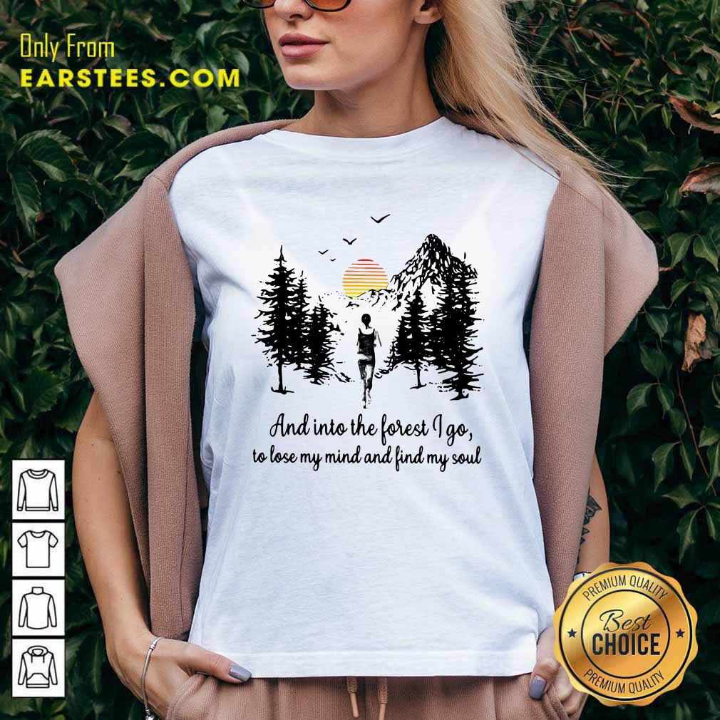Nice Mountain And Into The Forest I Go To Lose My Mind And Find My Soul Shirt