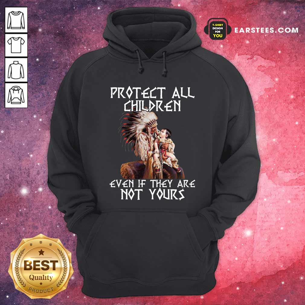 Nice Native American Protect All Children Even If They Are Not Yours Shirt