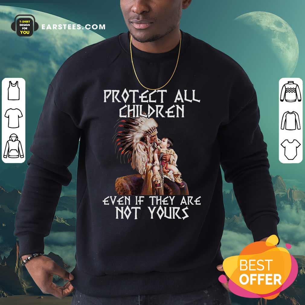 Nice Native American Protect All Children Even If They Are Not Yours Shirt