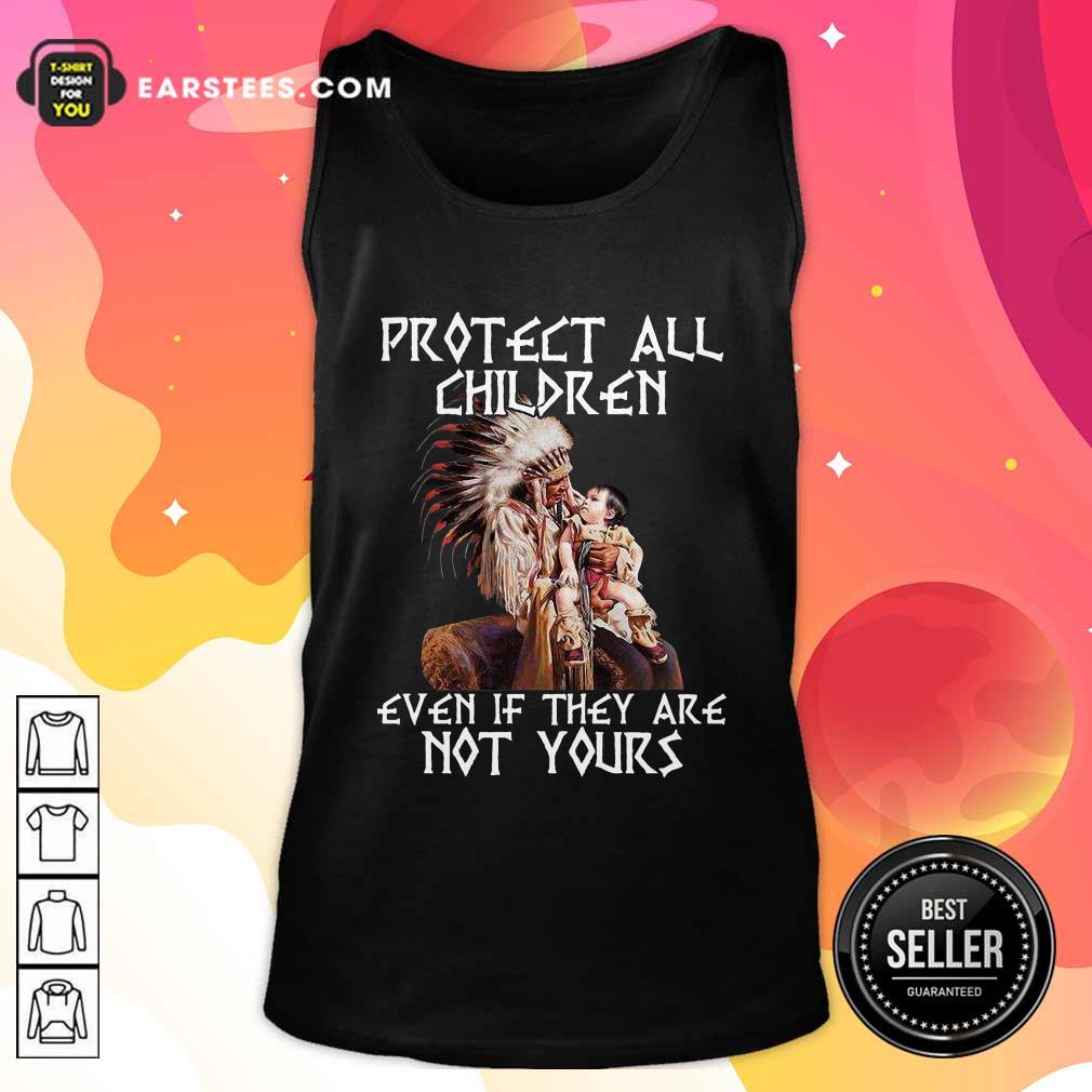 Nice Native American Protect All Children Even If They Are Not Yours Shirt