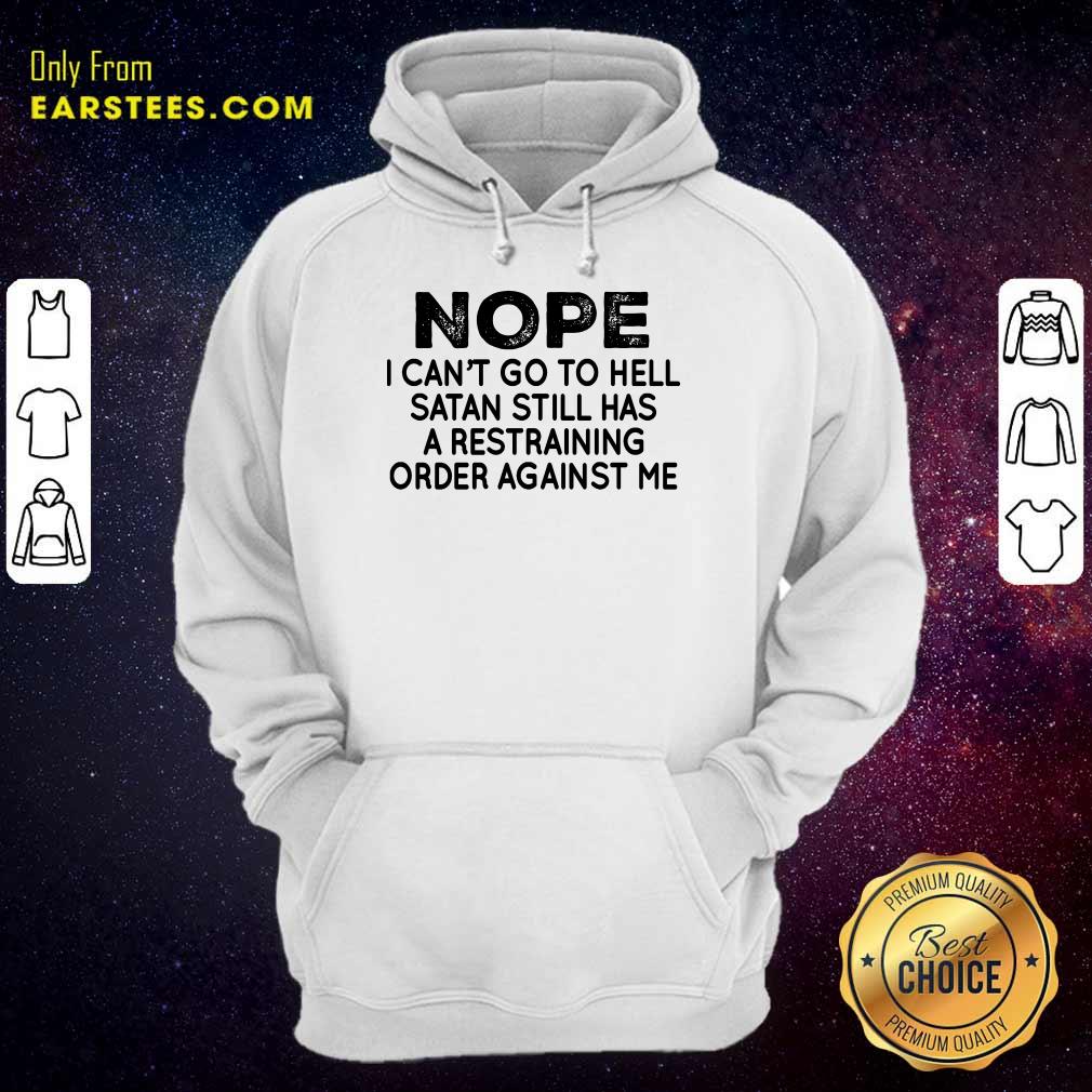 Nice Nope I Can't Go To Hell Shirt