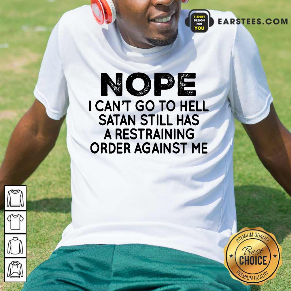 Nice Nope I Can't Go To Hell Shirt