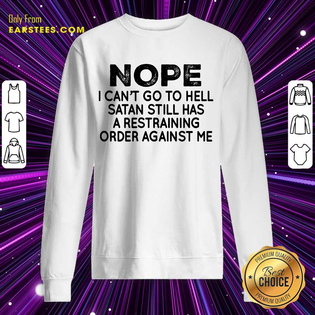 Nice Nope I Can't Go To Hell Shirt