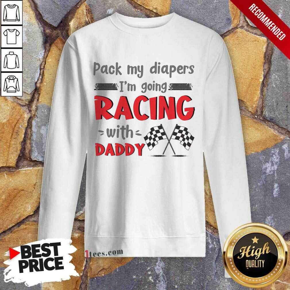 Nice Pack My Diapers Im Going Racing With Daddy Car Shirt