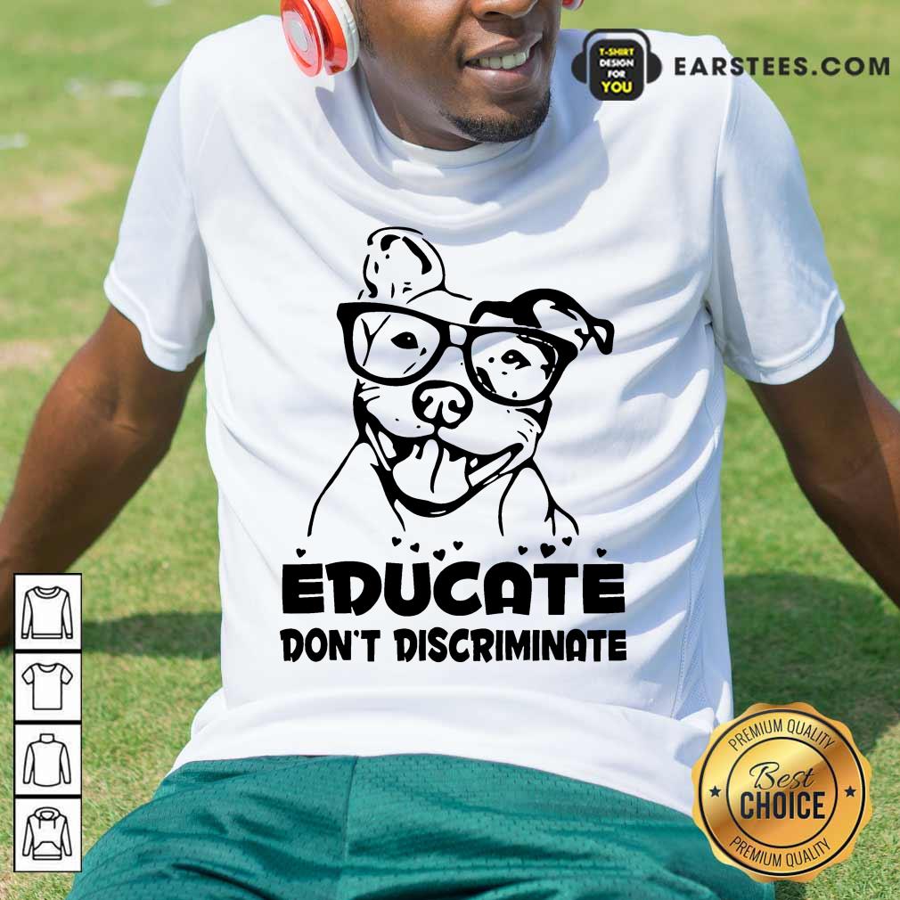 Nice Pitbull Educate Don't Discriminate Shirt