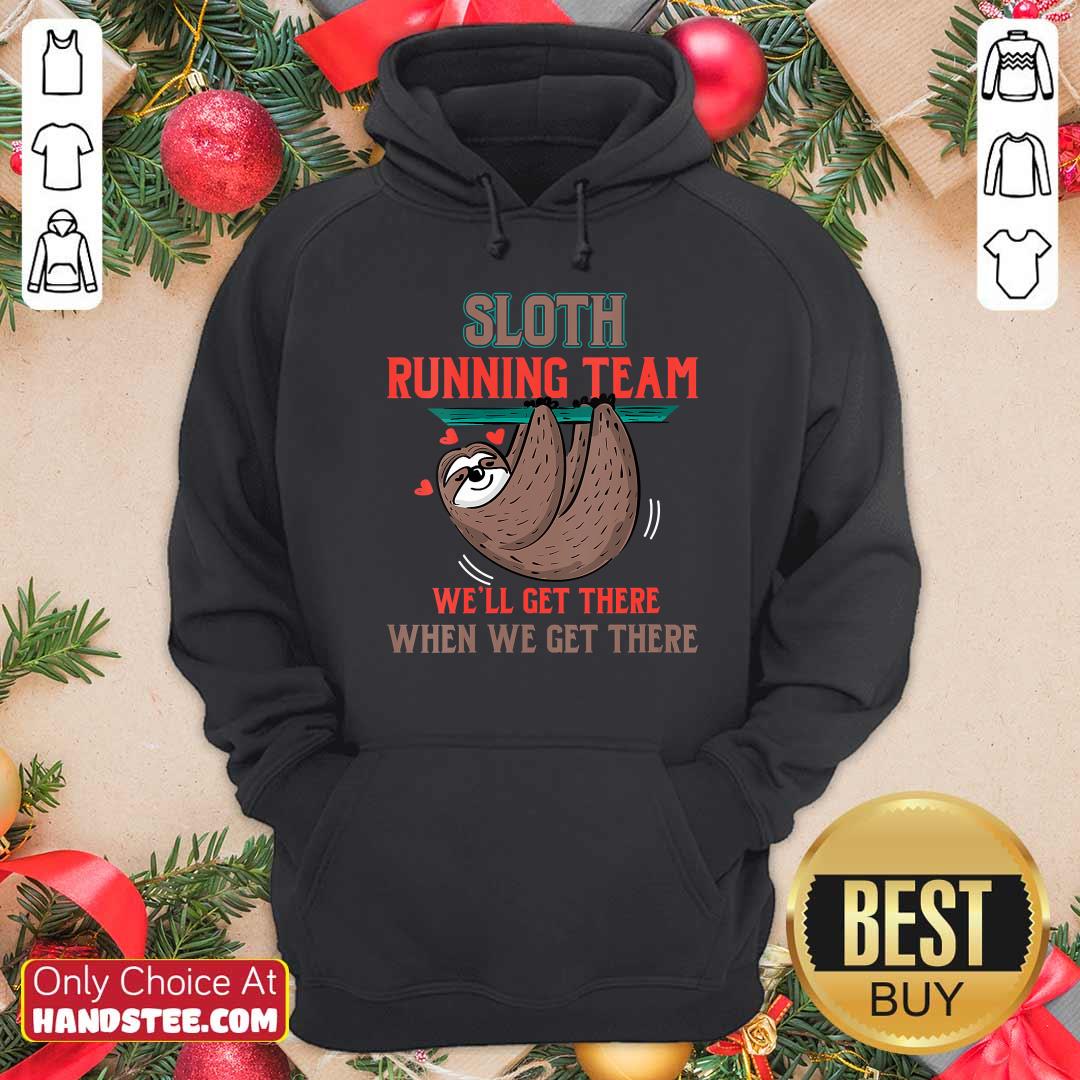 Nice Sloth Running Team Well Get There When We Get There Shirt