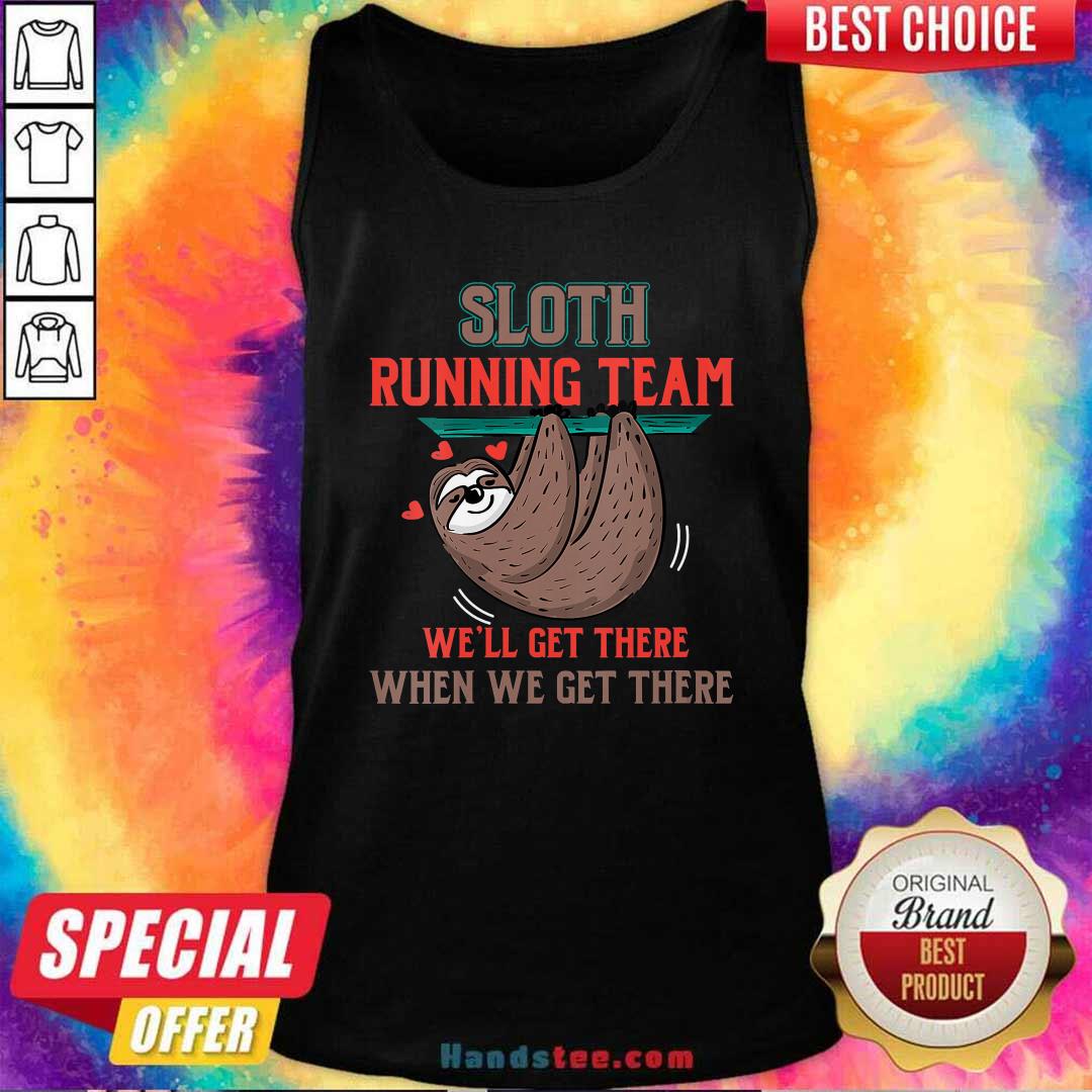 Nice Sloth Running Team Well Get There When We Get There Shirt