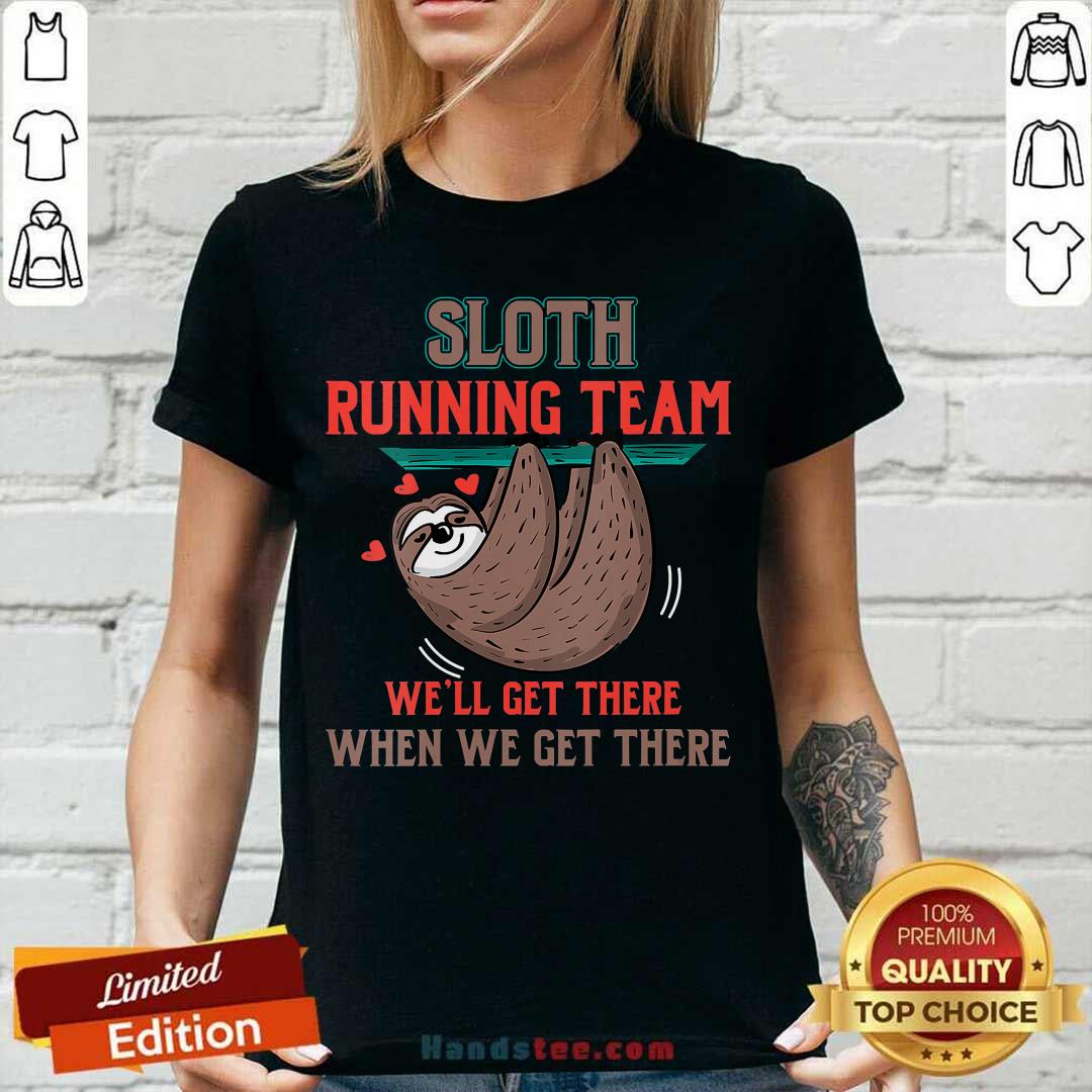 Nice Sloth Running Team Well Get There When We Get There Shirt