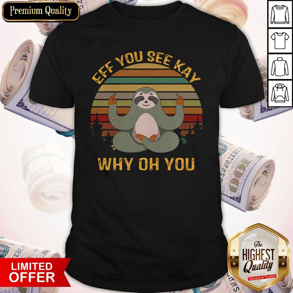 Nice Sloth Yoga Eff You See Kay Why Oh You Vintage Shirt