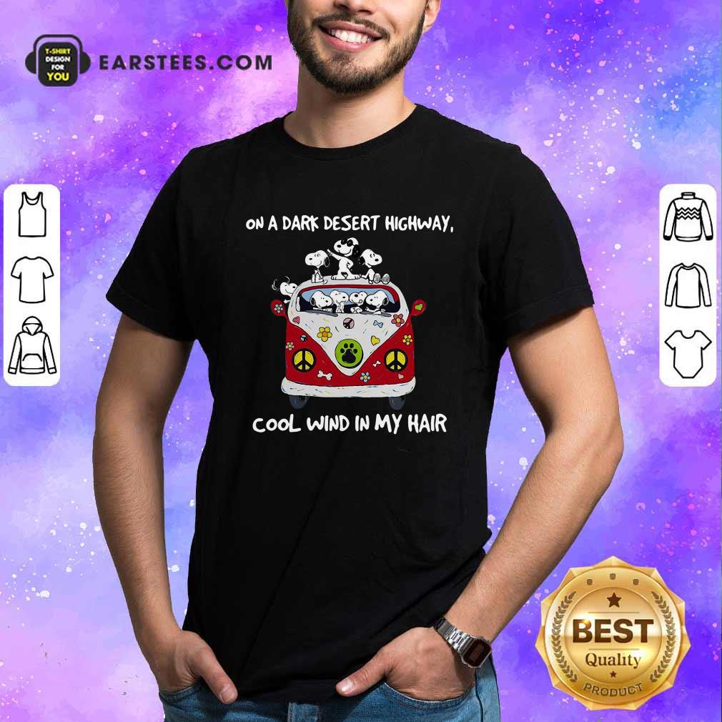Nice Snoopys On A Dark Desert Highway Cool Wind In My Hair Shirt