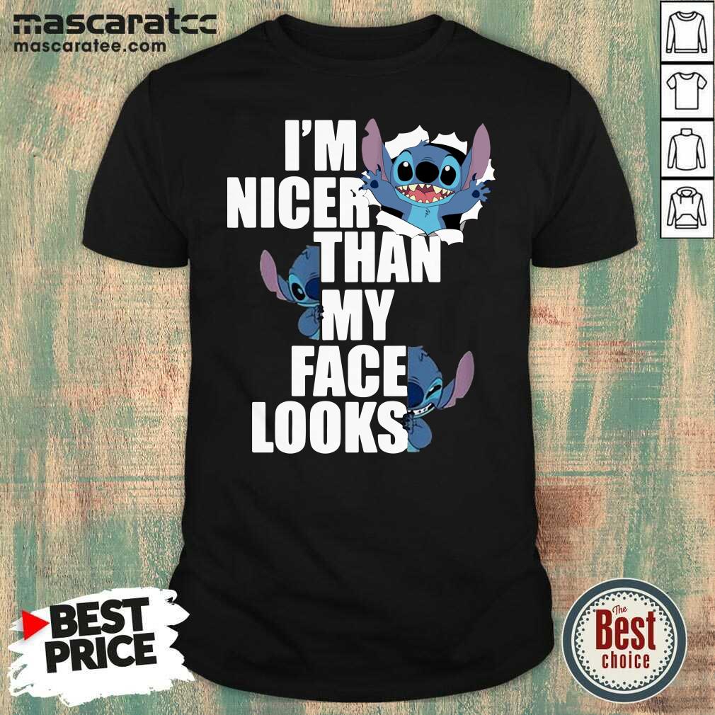 Nice Stitch I’m Nicer Than My Face Looks Shirt