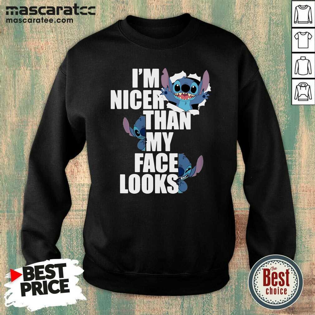 Nice Stitch I’m Nicer Than My Face Looks Shirt