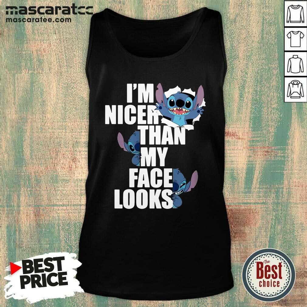 Nice Stitch I’m Nicer Than My Face Looks Shirt