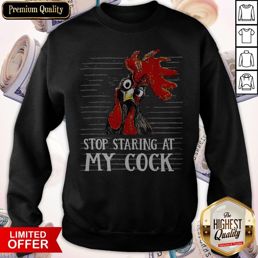 Nice Stop Staring At My Cock Shirt