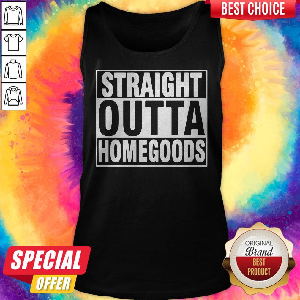 Nice Straight Outta Homegoods Shirt