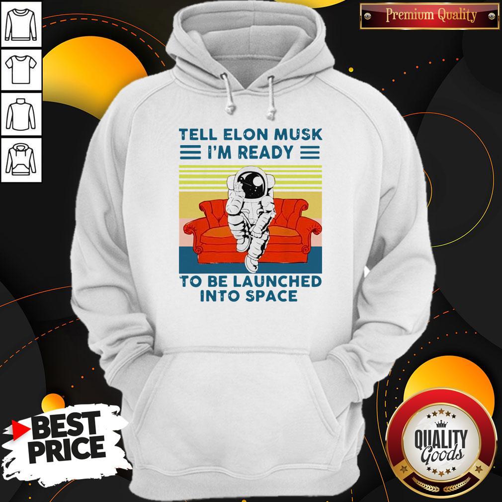 nice-tell-elon-musk-im-ready-to-be-launched-into-space-astronaut-vintage-hoodie.jpg