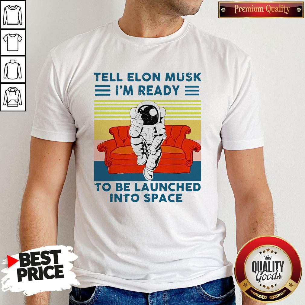 nice-tell-elon-musk-im-ready-to-be-launched-into-space-astronaut-vintage-shirt.jpg
