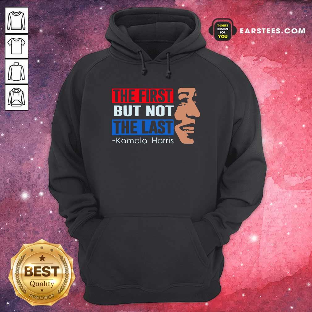 Nice The First But Not The Last Kamala Harris 2021 Shirt