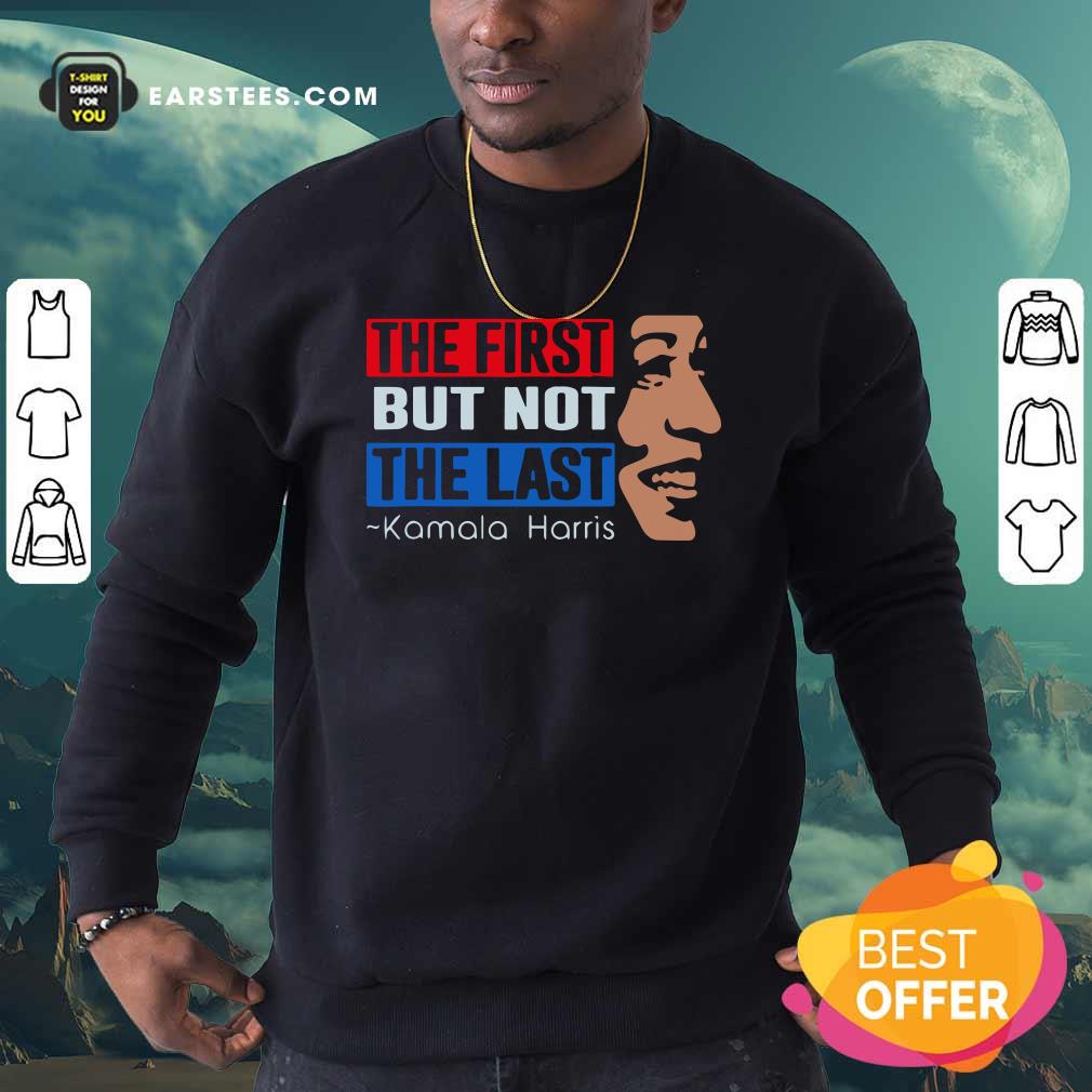 Nice The First But Not The Last Kamala Harris 2021 Shirt