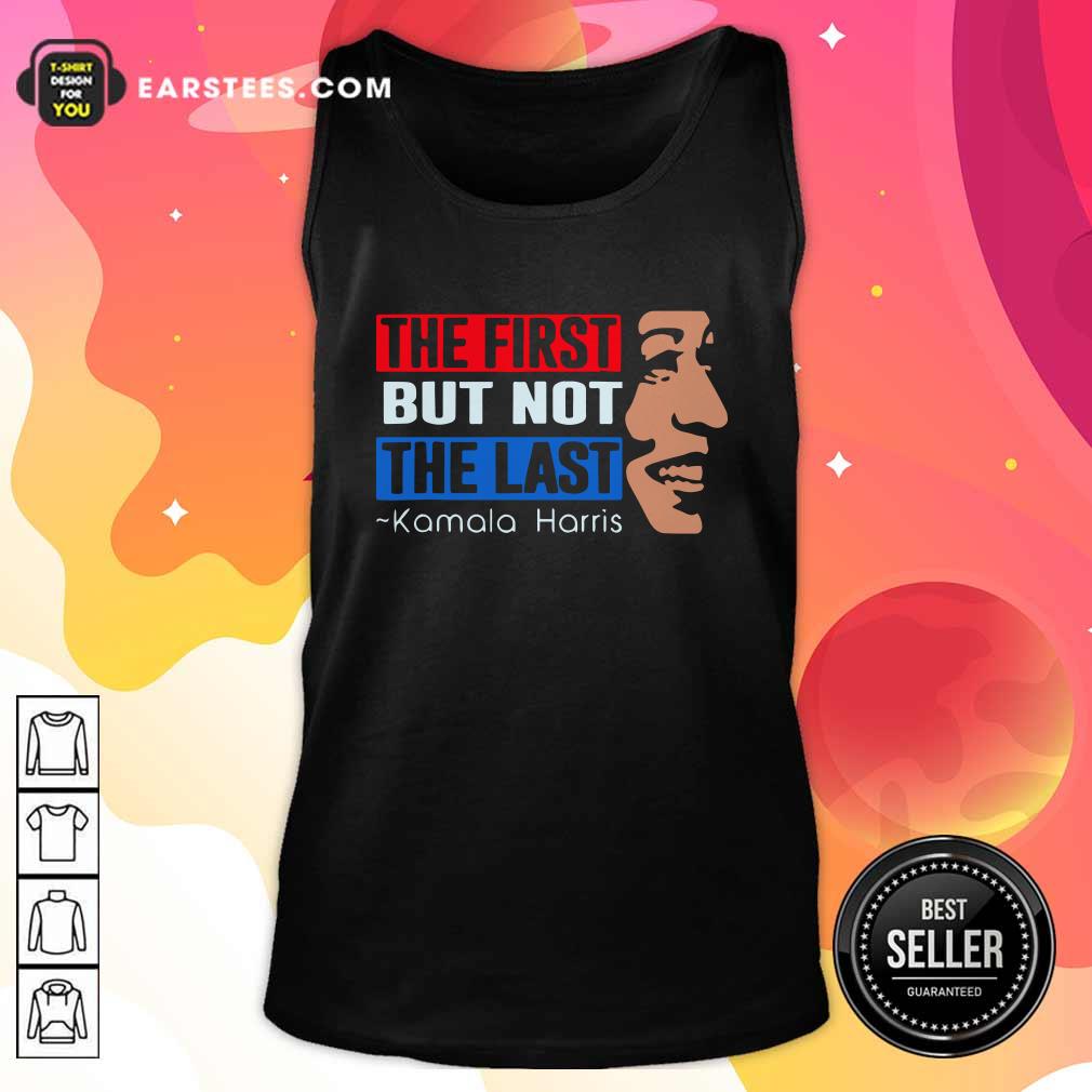 Nice The First But Not The Last Kamala Harris 2021 Shirt