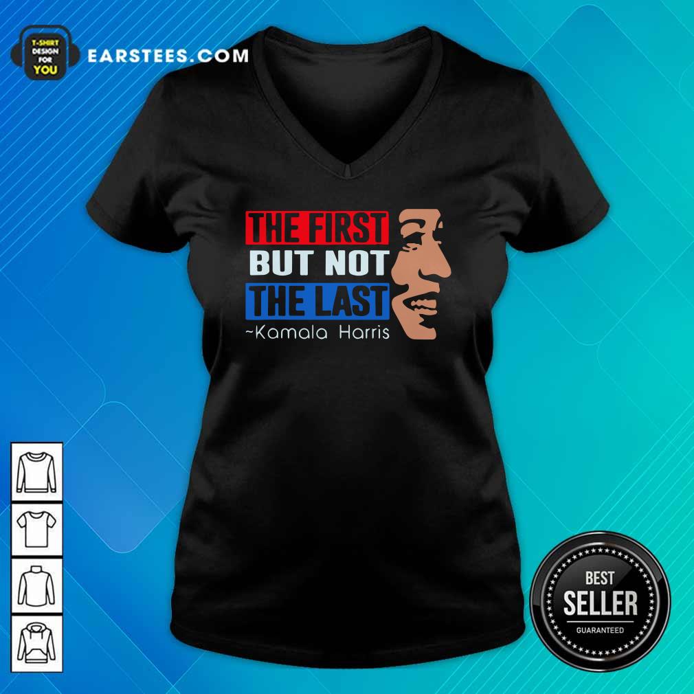 Nice The First But Not The Last Kamala Harris 2021 Shirt