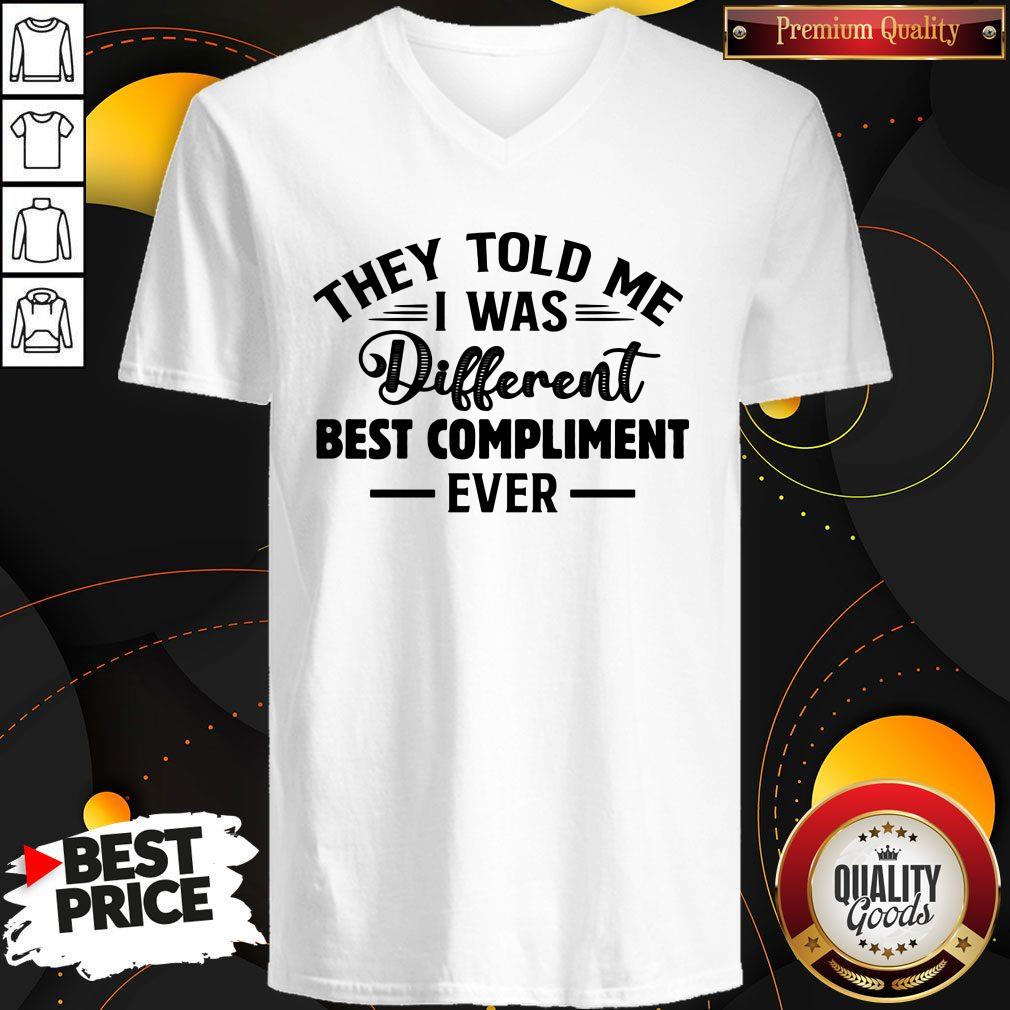 Nice They Told Me I Was Different Best Compliment Ever Shirt