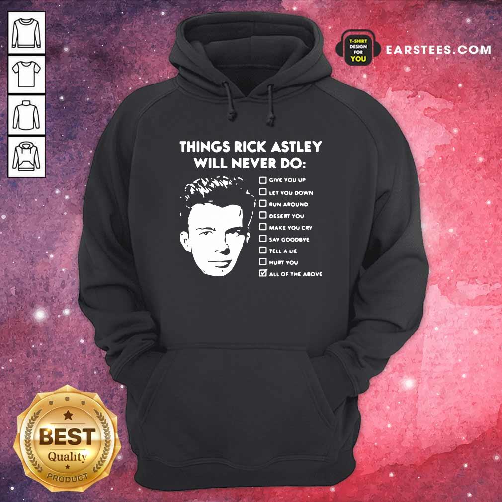 nice-things-rick-astley-will-never-do-give-you-up-let-you-down-run-around-desert-you-hoodie.jpg