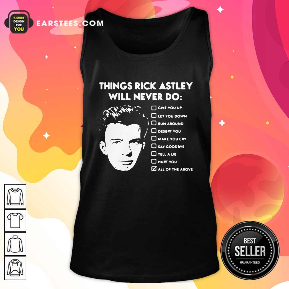 nice-things-rick-astley-will-never-do-give-you-up-let-you-down-run-around-desert-you-tank-top.jpg
